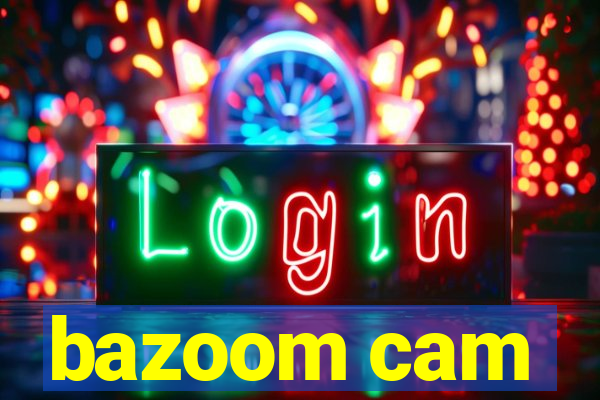 bazoom cam